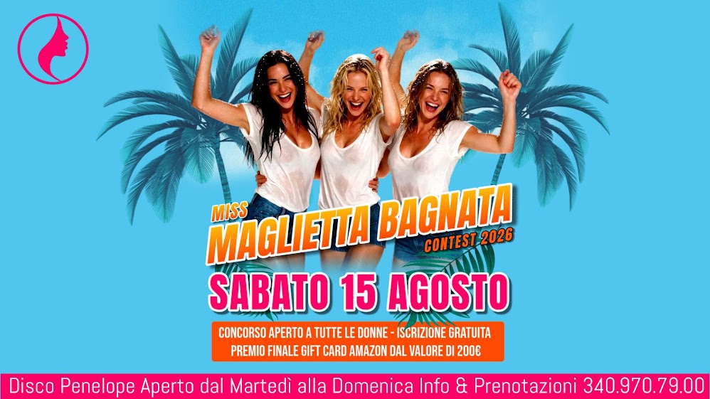 Miss Maglietta Bagnata - Miss Maglietta Bagnata 2026: la sfida più hot dell'estate arriva al Disco Penelope Penelope Sexy Disco